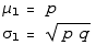 μ_1 = p  σ_1 = (p q)^(1/2) 