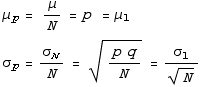 μ_p = μ/N = p = μ_1 σ_p = σ_N/N = (p q)/N^(1/2) = σ_1/N^(1/2) 