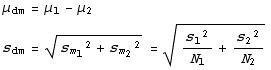 μ_dm = μ_1 - μ_2 s_dm = (s_m_1^2 + s_m_2^2)^(1/2) = (s_1^2/N_1 + s_2^2/N_2)^(1/2) 