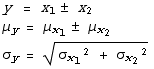 y = x_1 � x_2 μ_y = μ_x_1 � μ_x_2 σ_y =  (σ_x_1^2 + σ_x_2^2)^(1/2) 