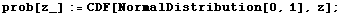 prob[z_] := CDF[NormalDistribution[0, 1], z] ;