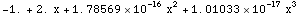 RowBox[{RowBox[{-, 1.}], +, RowBox[{2.,  , x}], +, RowBox[{1.78569*10^-16,  , x^2}], +, RowBox[{1.01033*10^-17,  , x^3}]}]